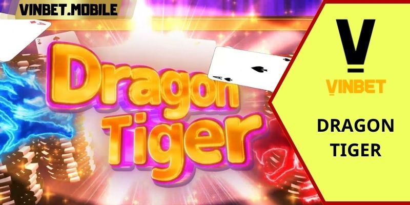 Dragon tiger Vinbet - Trò chơi đầy thử thách và cơ hội chiến thắng dragon tiger 1 1