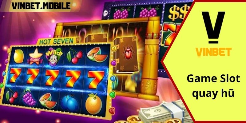 Game slot quay hũ hấp dẫn và cuốn hút tại sân chơi VINBET Quay hũ đơn giản nhận thưởng lớn