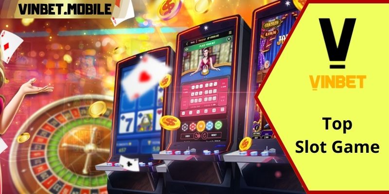 Top slot game hàng đầu tại VINBET được nhiều người yêu thích 2024 Điểm lợi thế khi chơi slot game tại VINBET