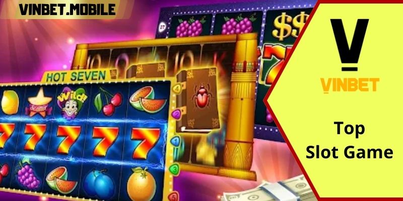 Top slot game hàng đầu tại VINBET được nhiều người yêu thích 2024 Kinh nghiệm quay nũ trúng khủng